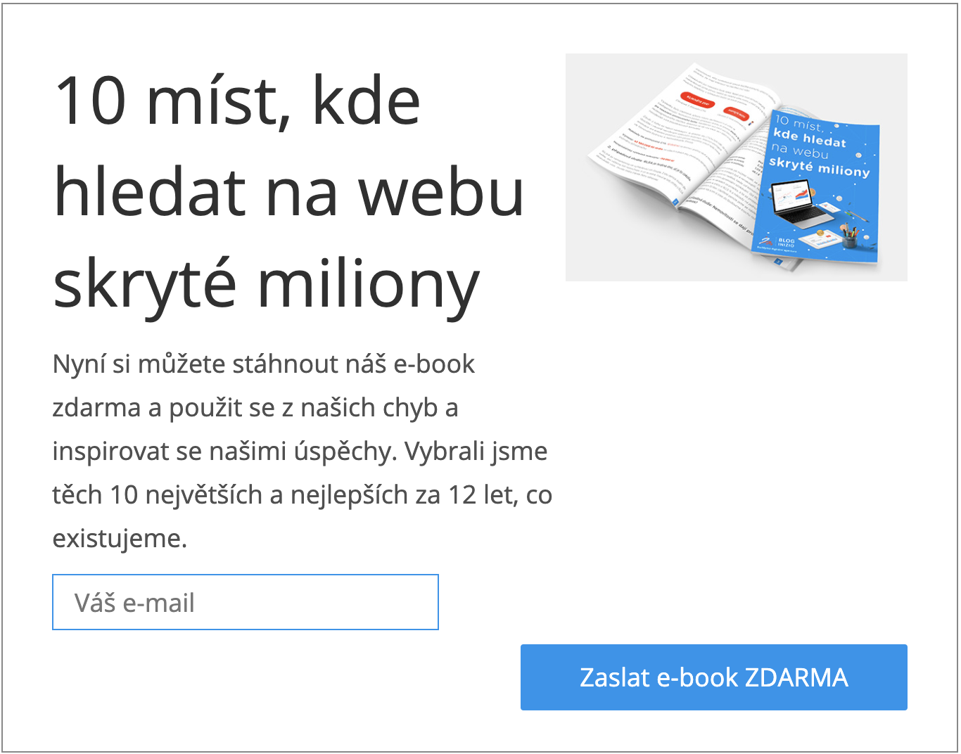 Vymyslete, jakou hodnotu zdarma vašim potenciálním zákazníkům nabídnete. Ukázka: e-book "10 míst, kde hledat na webu skryté miliony"